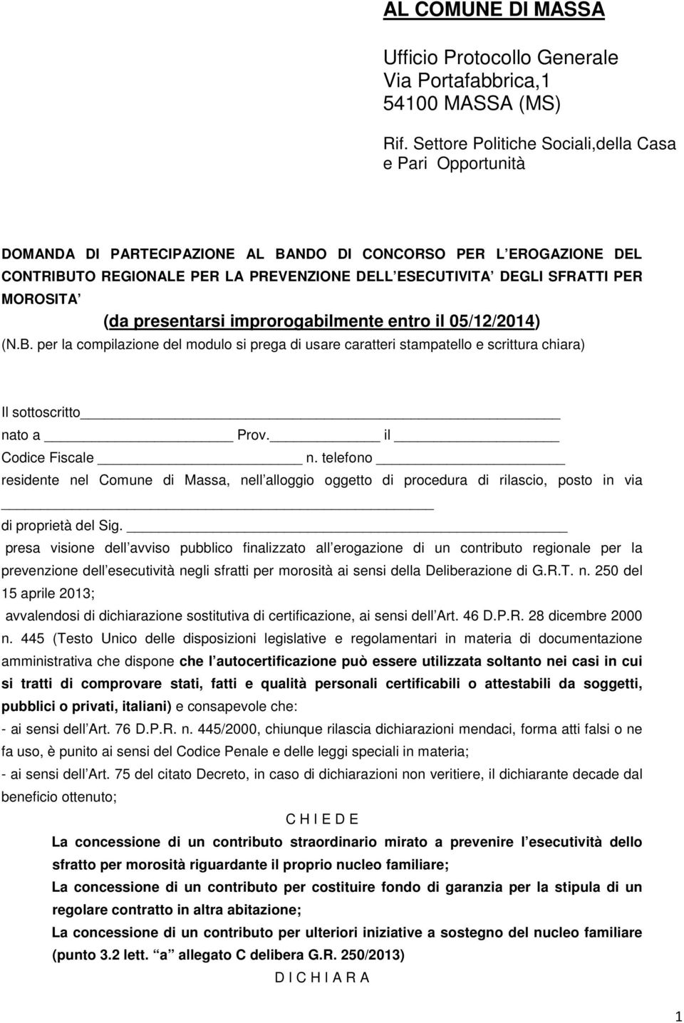 MOROSITA (da presentarsi improrogabilmente entro il 05/12/2014) (N.B. per la compilazione del modulo si prega di usare caratteri stampatello e scrittura chiara) Il sottoscritto nato a Prov.