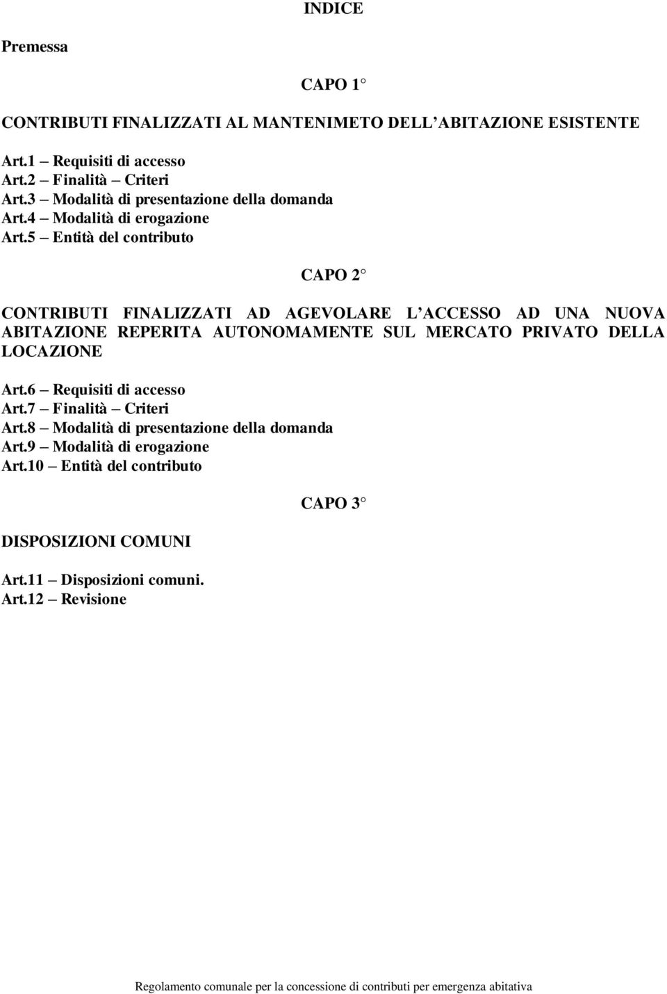 5 Entità del contributo CAPO 2 CONTRIBUTI FINALIZZATI AD AGEVOLARE L ACCESSO AD UNA NUOVA ABITAZIONE REPERITA AUTONOMAMENTE SUL MERCATO PRIVATO DELLA