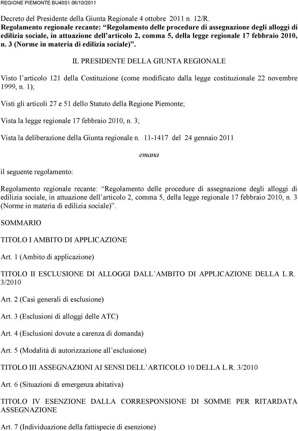 3 (Norme in materia di edilizia sociale). IL PRESIDENTE DELLA GIUNTA REGIONALE Visto l articolo 121 della Costituzione (come modificato dalla legge costituzionale 22 novembre 1999, n.