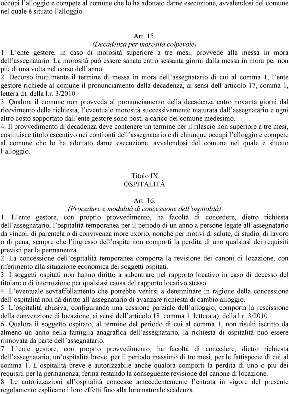 La morosità può essere sanata entro sessanta giorni dalla messa in mora per non più di una volta nel corso dell anno. 2.