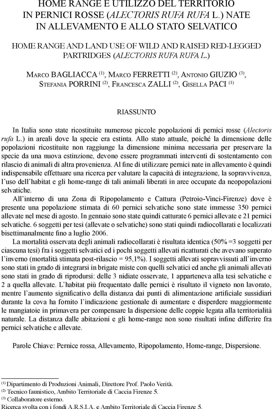 ) Marco BAGLIACCA (1), Marco FERRETTI (2), Antonio GIUZIO (3), Stefania Porrini (2), Francesca ZALLI (2), Gisella PACI (1) RIASSUNTO In Italia sono state ricostituite numerose piccole popolazioni di