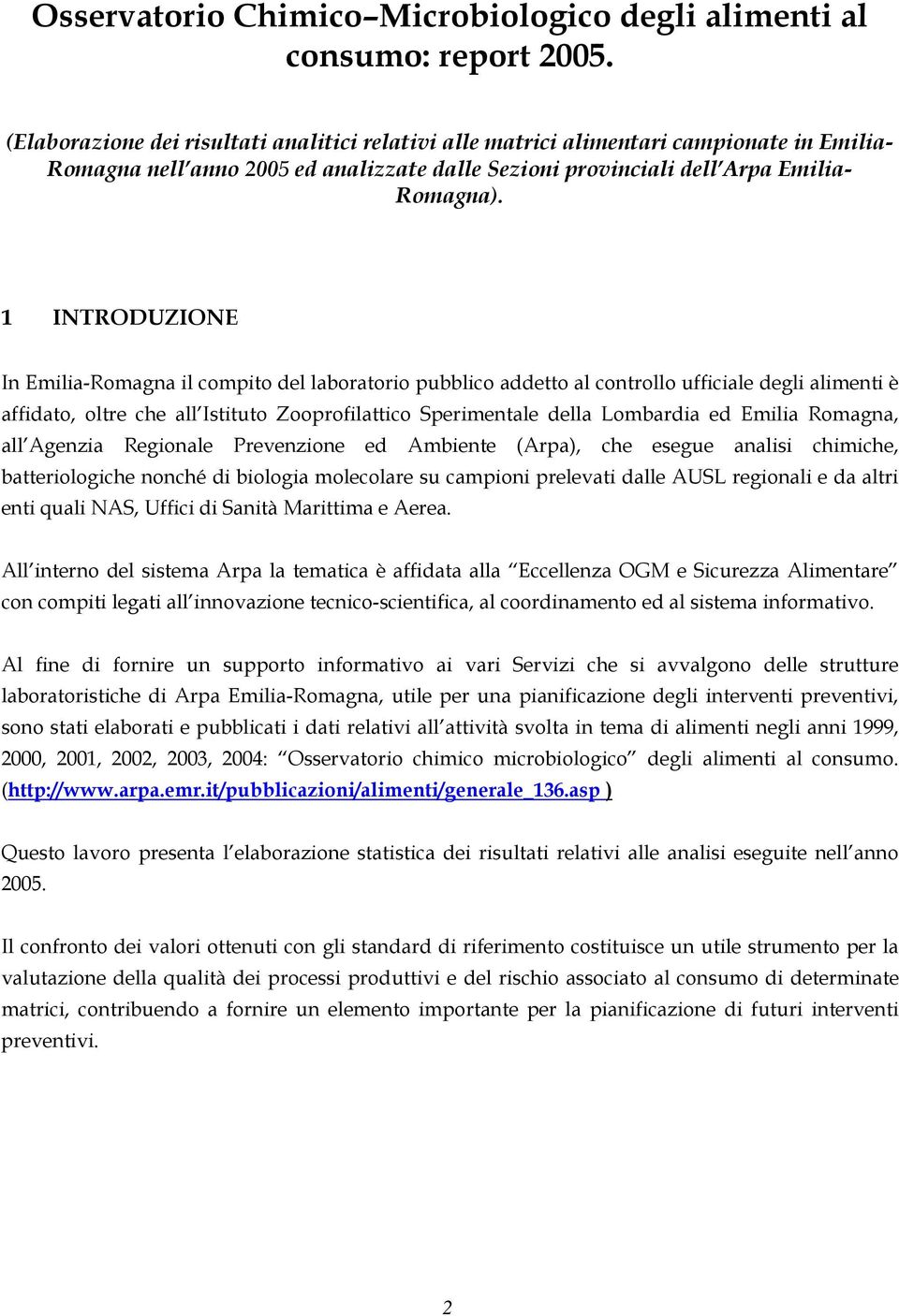 1 INTRODUZIONE In Emilia-Romagna il compito del laboratorio pubblico addetto al controllo ufficiale degli alimenti è affidato, oltre che all Istituto Zooprofilattico Sperimentale della Lombardia ed