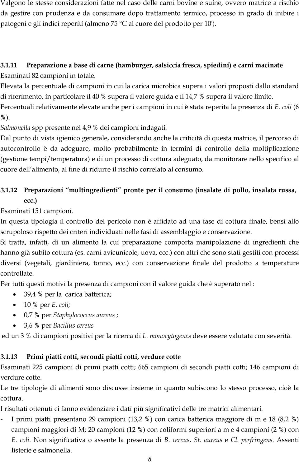 Elevata la percentuale di campioni in cui la carica microbica supera i valori proposti dallo standard di riferimento, in particolare il 40 % supera il valore guida e il 14,7 % supera il valore limite.