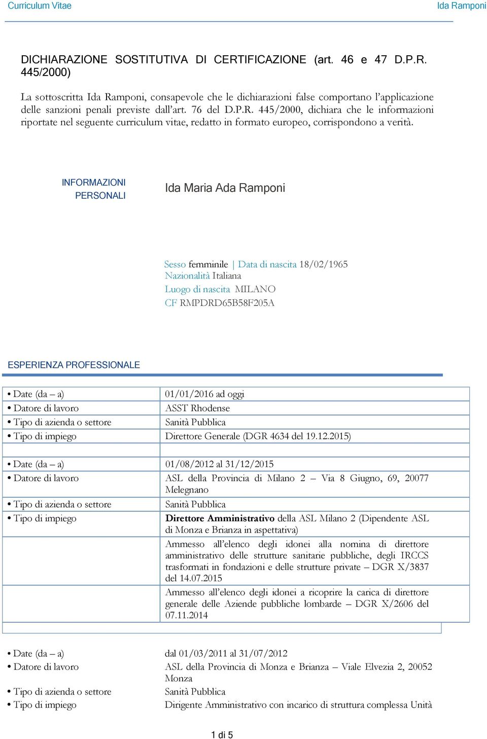 INFORMAZIONI PERSONALI Ida Maria Ada Ramponi Sesso femminile Data di nascita 18/02/1965 Nazionalità Italiana Luogo di nascita MILANO CF RMPDRD65B58F205A ESPERIENZA PROFESSIONALE Date (da a)