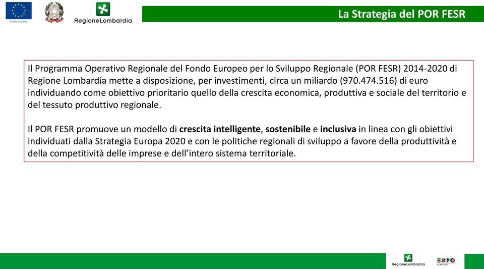 516) di euro individuando come obiettivo prioritario quello della crescita economica, produttiva e sociale del territorio e del tessuto produttivo regionale.