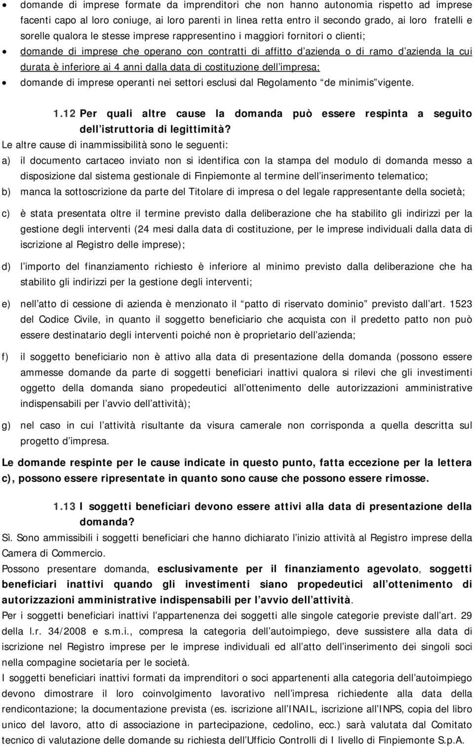 data di costituzione dell impresa; domande di imprese operanti nei settori esclusi dal Regolamento de minimis vigente. 1.