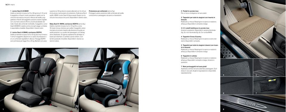 Grazie allo schienale reclinabile, il seggiolino Junior Seat II-III BMW è adatto anche ai lunghi viaggi. La fodera è asportabile e lavabile. Disponibile in diversi colori.