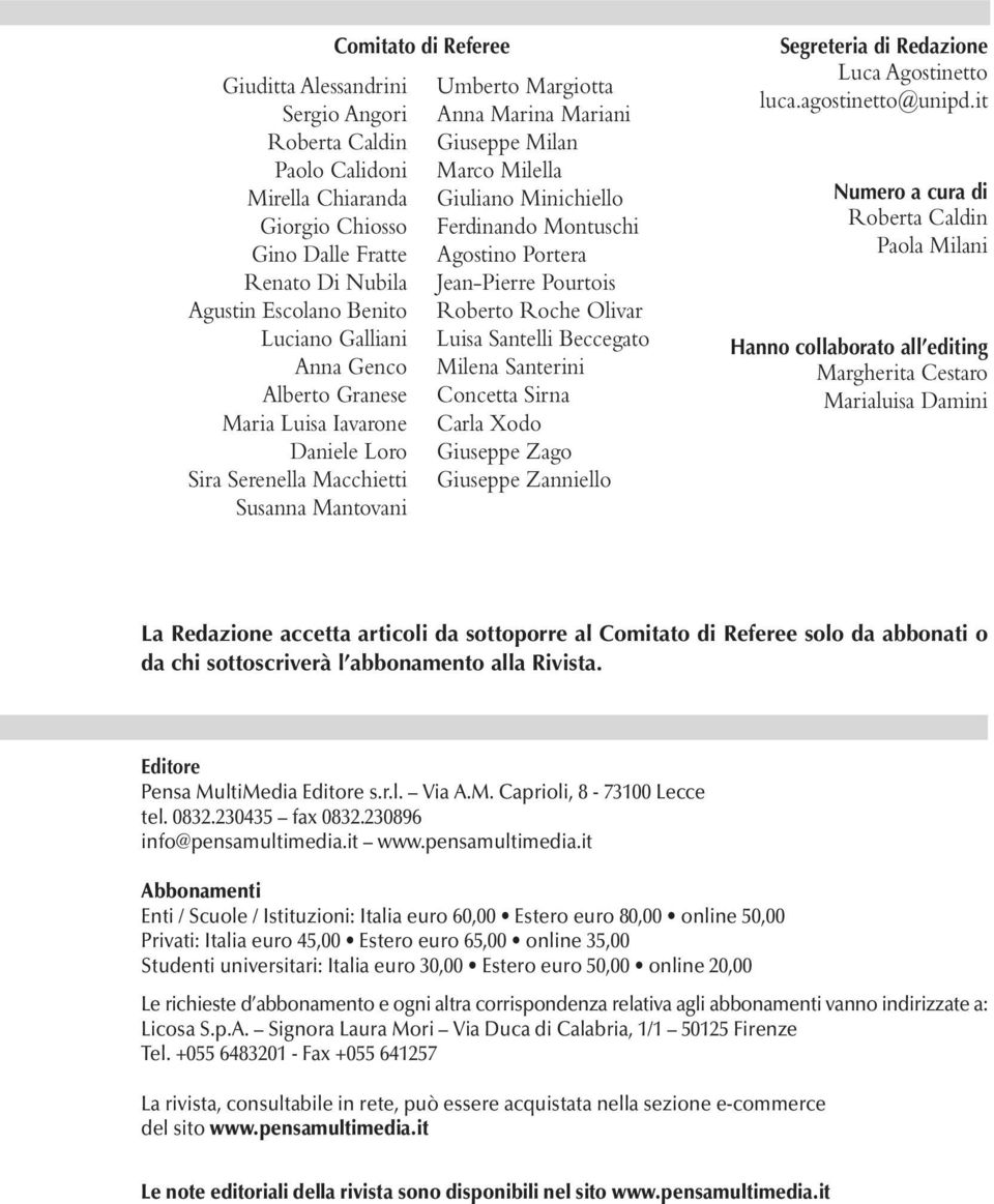 Ferdinando Montuschi Agostino Portera Jean-Pierre Pourtois Roberto Roche Olivar Luisa Santelli Beccegato Milena Santerini Concetta Sirna Carla Xodo Giuseppe Zago Giuseppe Zanniello Segreteria di