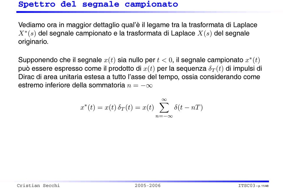 Supponendo che il segnale x(t) sia nullo per t<0, il segnale campionato x (t) può essere espresso come il prodotto di x(t) per la