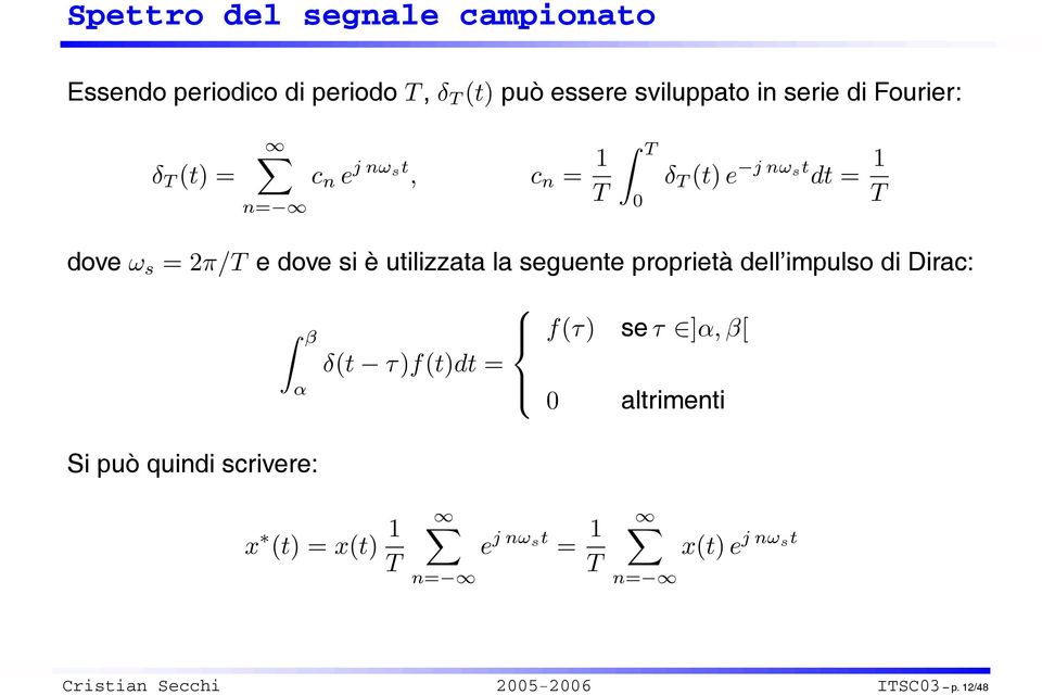 la seguente proprietà dell impulso di Dirac: β f(τ) se τ ]α, β[ δ(t τ)f(t)dt = α 0 altrimenti Si può