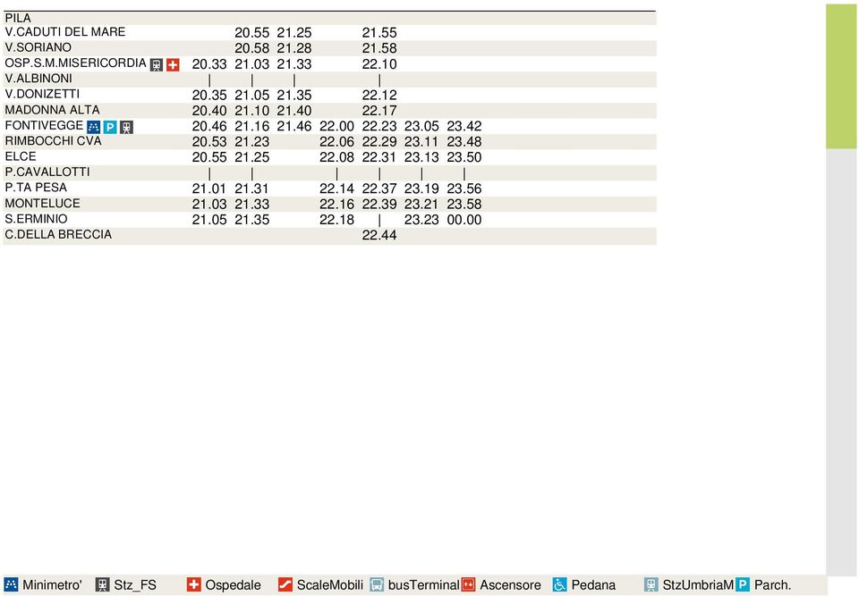 11 23.48 ELCE 20.55 21.25 22.08 22.31 23.13 23.50 P.CAVALLOTTI P.TA PESA 21.01 21.31 22.14 22.37 23.19 23.56 MONTELUCE 21.03 21.33 22.16 22.39 23.