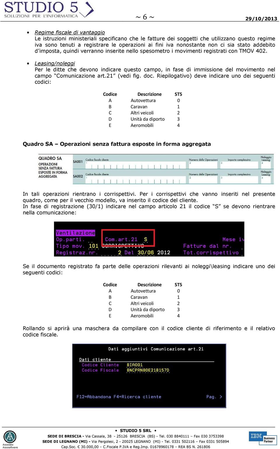 Leasing/noleggi Per le ditte che devono indicare questo campo, in fase di immissione del movimento nel campo Comunicazione art.21 (vedi fig. doc.