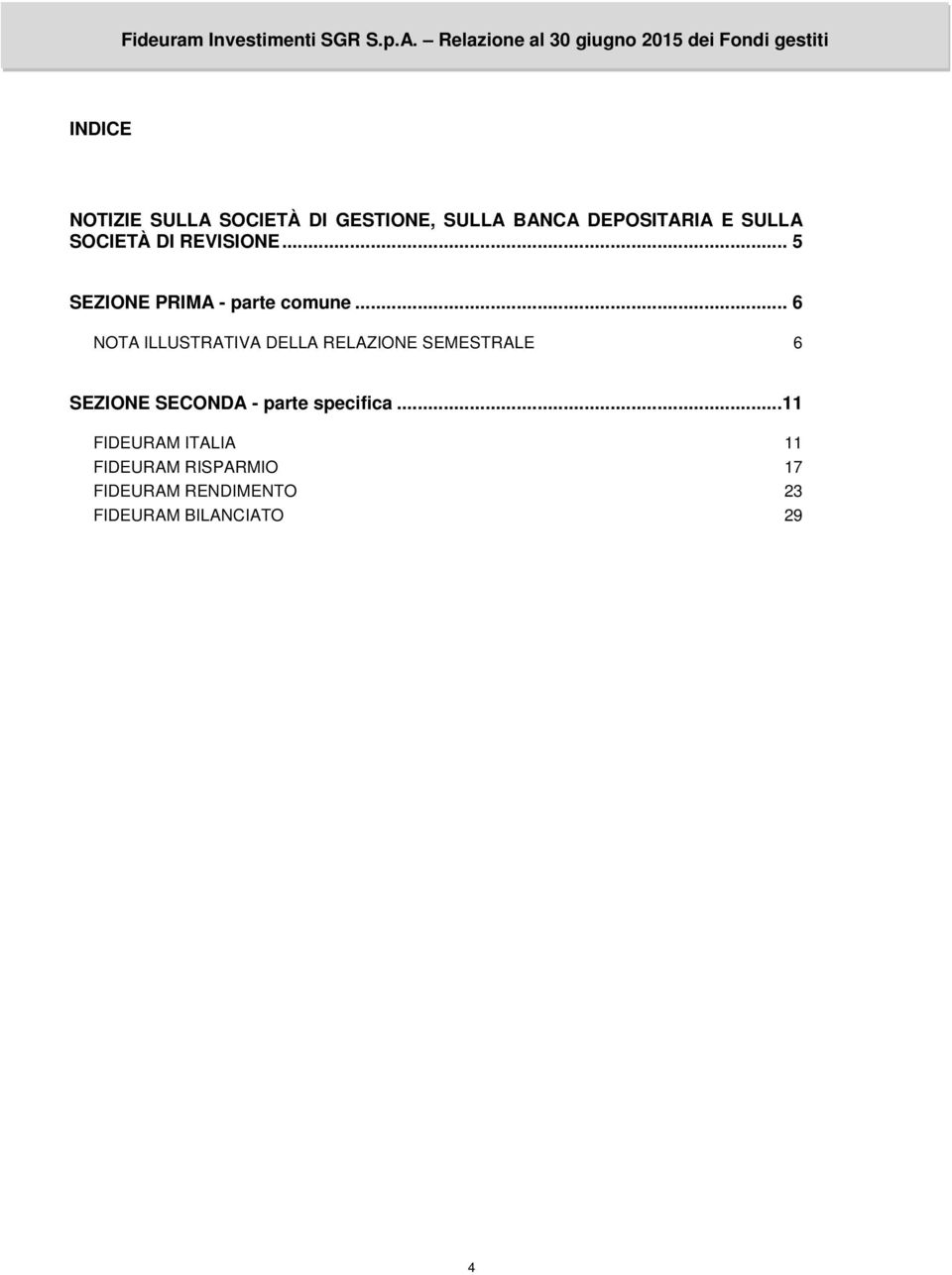 BANCA DEPOSITARIA E SULLA SOCIETÀ DI REVISIONE... 5 SEZIONE PRIMA - parte comune.