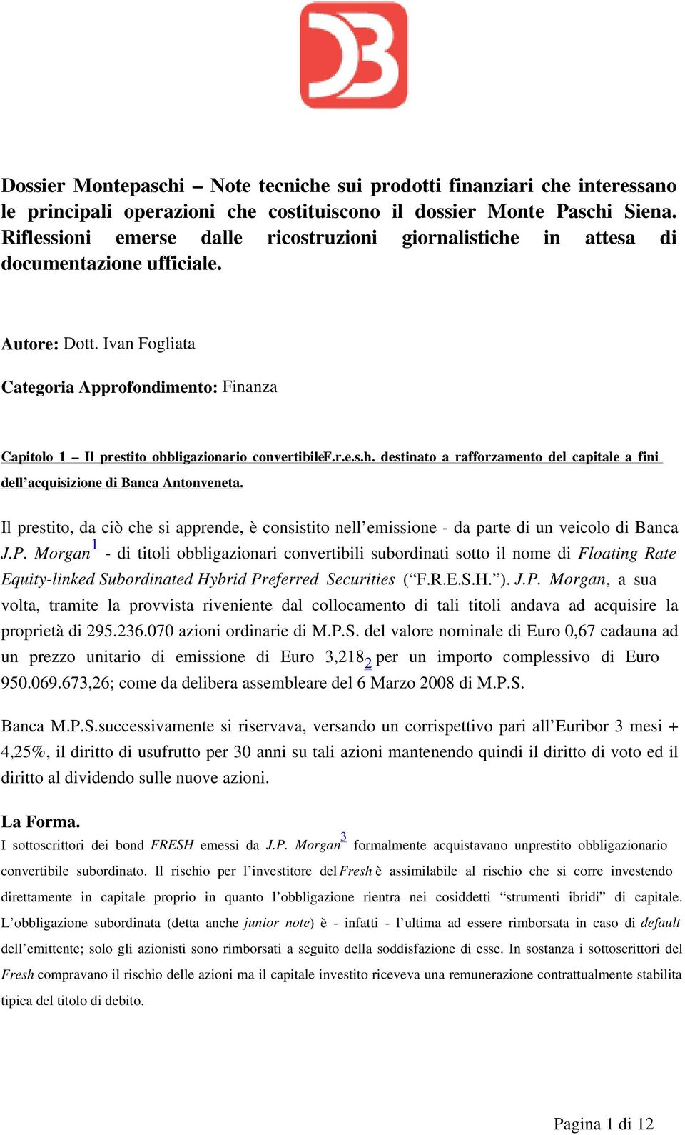 Ivan Fogliata Categoria Approfondimento: Finanza Capitolo 1 Il prestito obbligazionario convertibilef.r.e.s.h. destinato a rafforzamento del capitale a fini dell acquisizione di Banca Antonveneta.