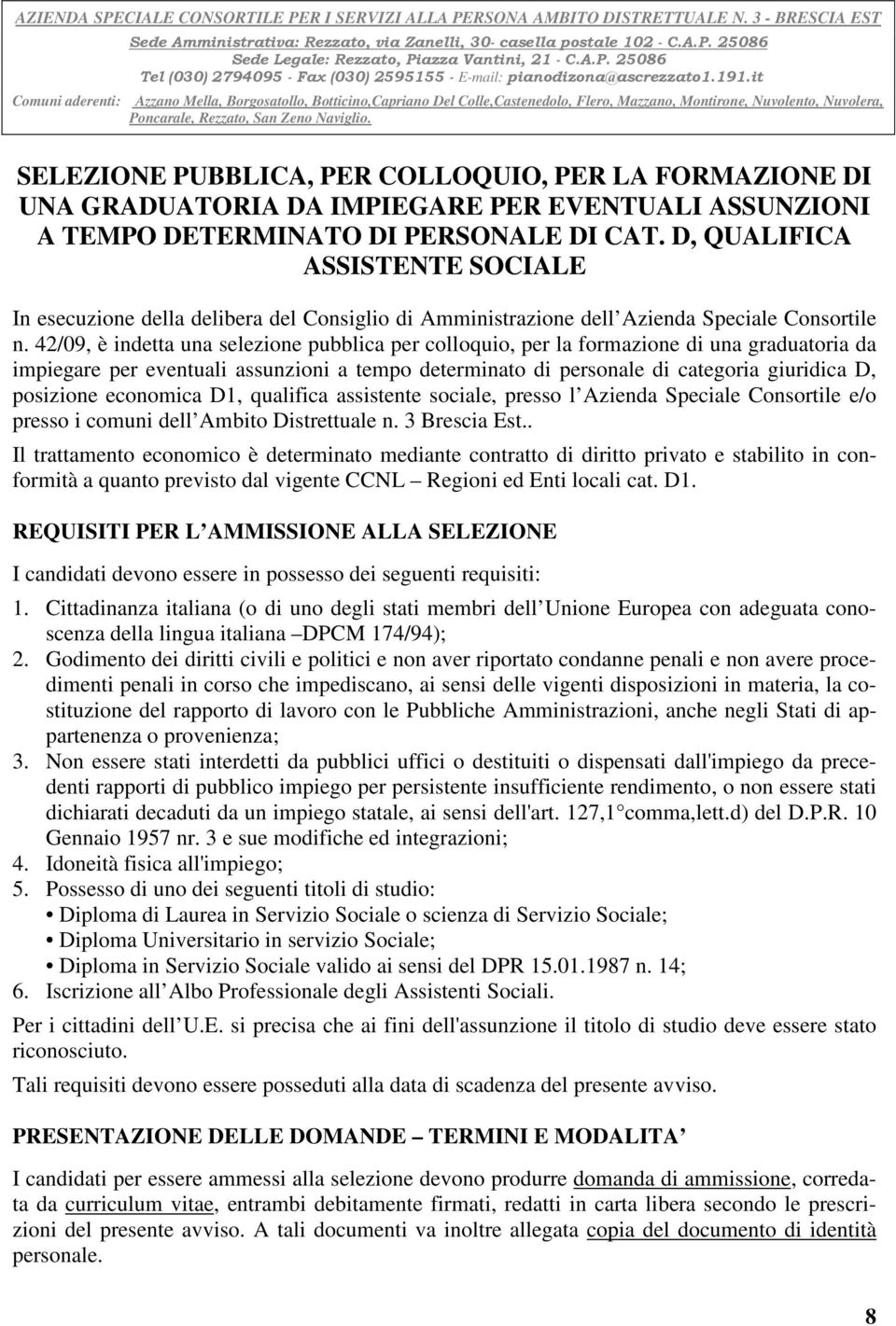 it Comuni aderenti: Azzano Mella, Borgosatollo, Botticino,Capriano Del Colle,Castenedolo, Flero, Mazzano, Montirone, Nuvolento, Nuvolera, Poncarale, Rezzato, San Zeno Naviglio.