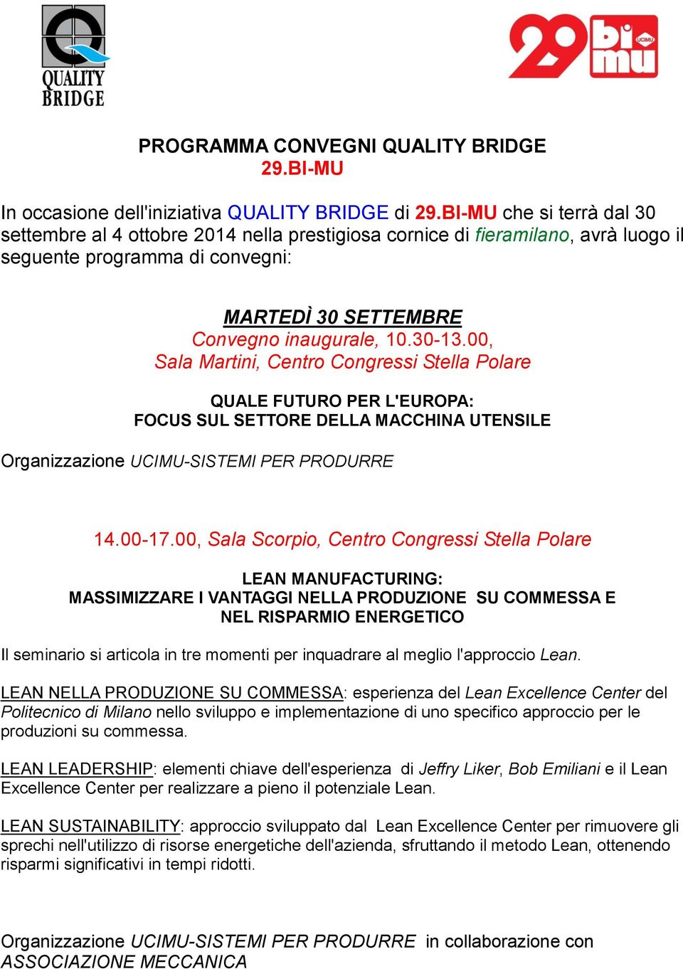 00, Sala Martini, Centro Congressi Stella Polare QUALE FUTURO PER L'EUROPA: FOCUS SUL SETTORE DELLA MACCHINA UTENSILE Organizzazione UCIMU-SISTEMI PER PRODURRE 14.00-17.