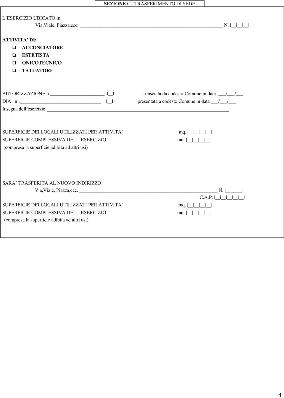 presentata a codesto Comune in data / / Insegna dell esercizio SUPERFICIE DEI LOCALI UTILIZZATI PER ATTIVITA SUPERFICIE COMPLESSIVA DELL ESERCIZIO