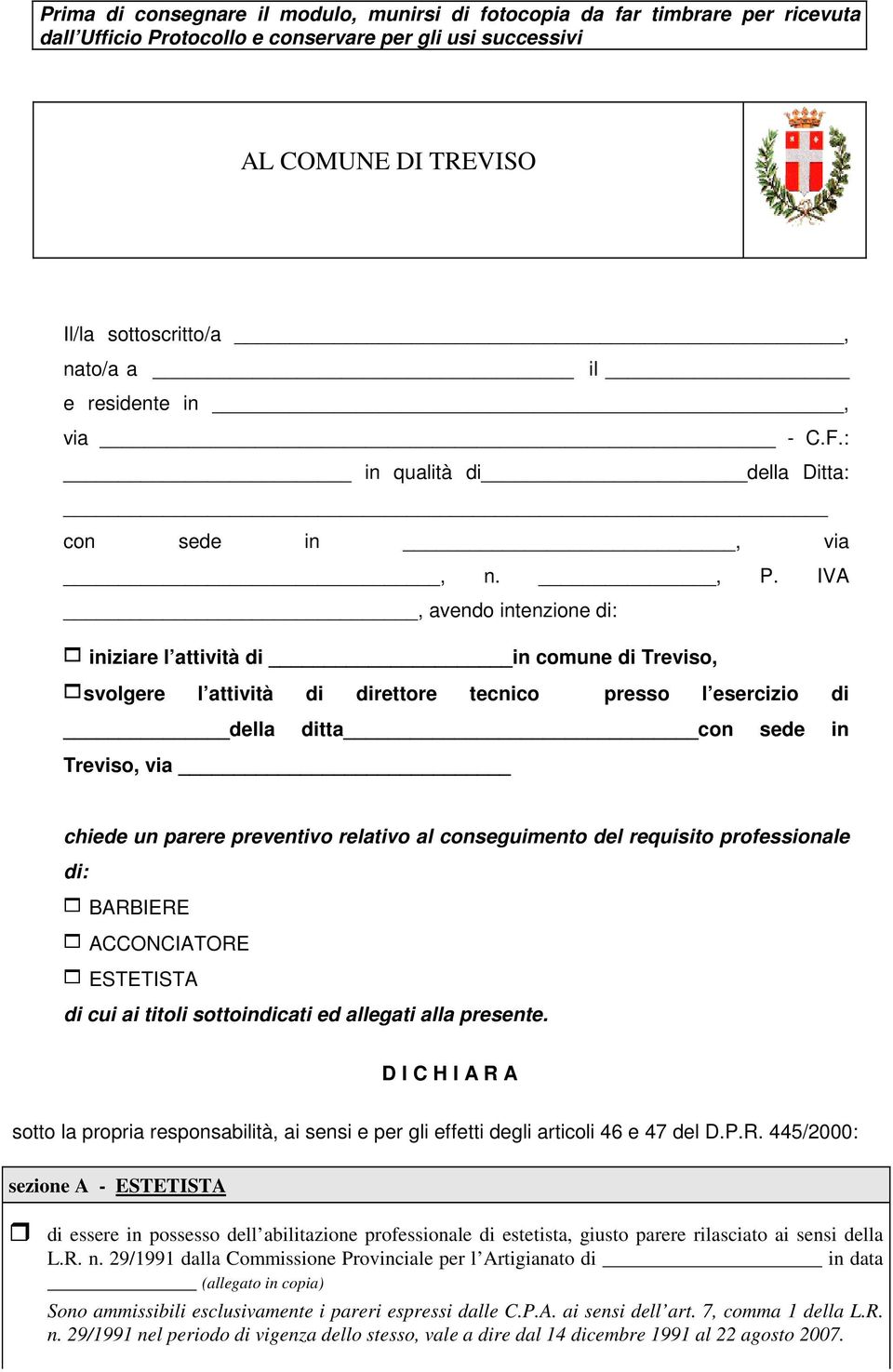 IVA, avendo intenzione di: 1 iniziare l attività di in comune di Treviso, 1svolgere l attività di direttore tecnico presso l esercizio di della ditta con sede in Treviso, via chiede un parere