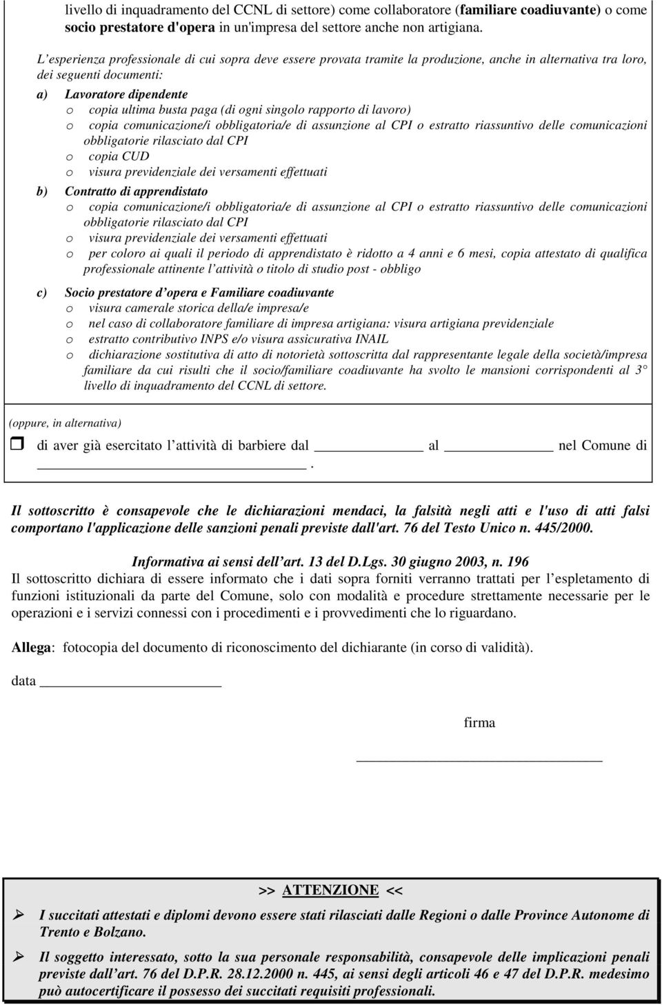 singolo rapporto di lavoro) o copia CUD b) Contratto di apprendistato o per coloro ai quali il periodo di apprendistato è ridotto a 4 anni e 6 mesi, copia attestato di qualifica professionale