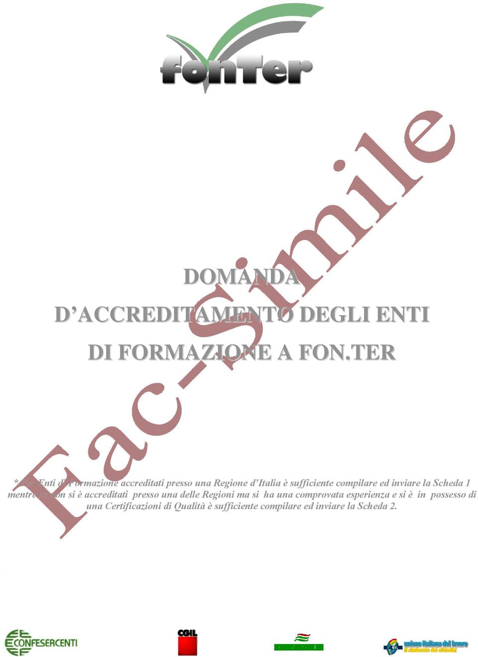 compilare ed inviare la Scheda 1 mentre se non si è accreditati presso una delle Regioni