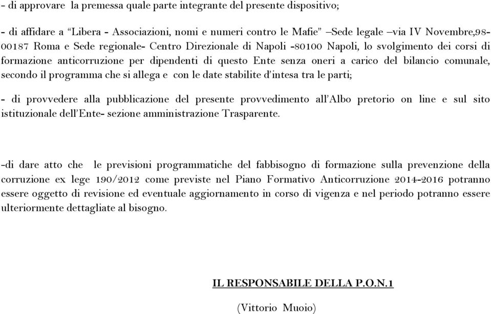 programma che si allega e con le date stabilite d intesa tra le parti; - di provvedere alla pubblicazione del presente provvedimento all Albo pretorio on line e sul sito istituzionale dell Ente-