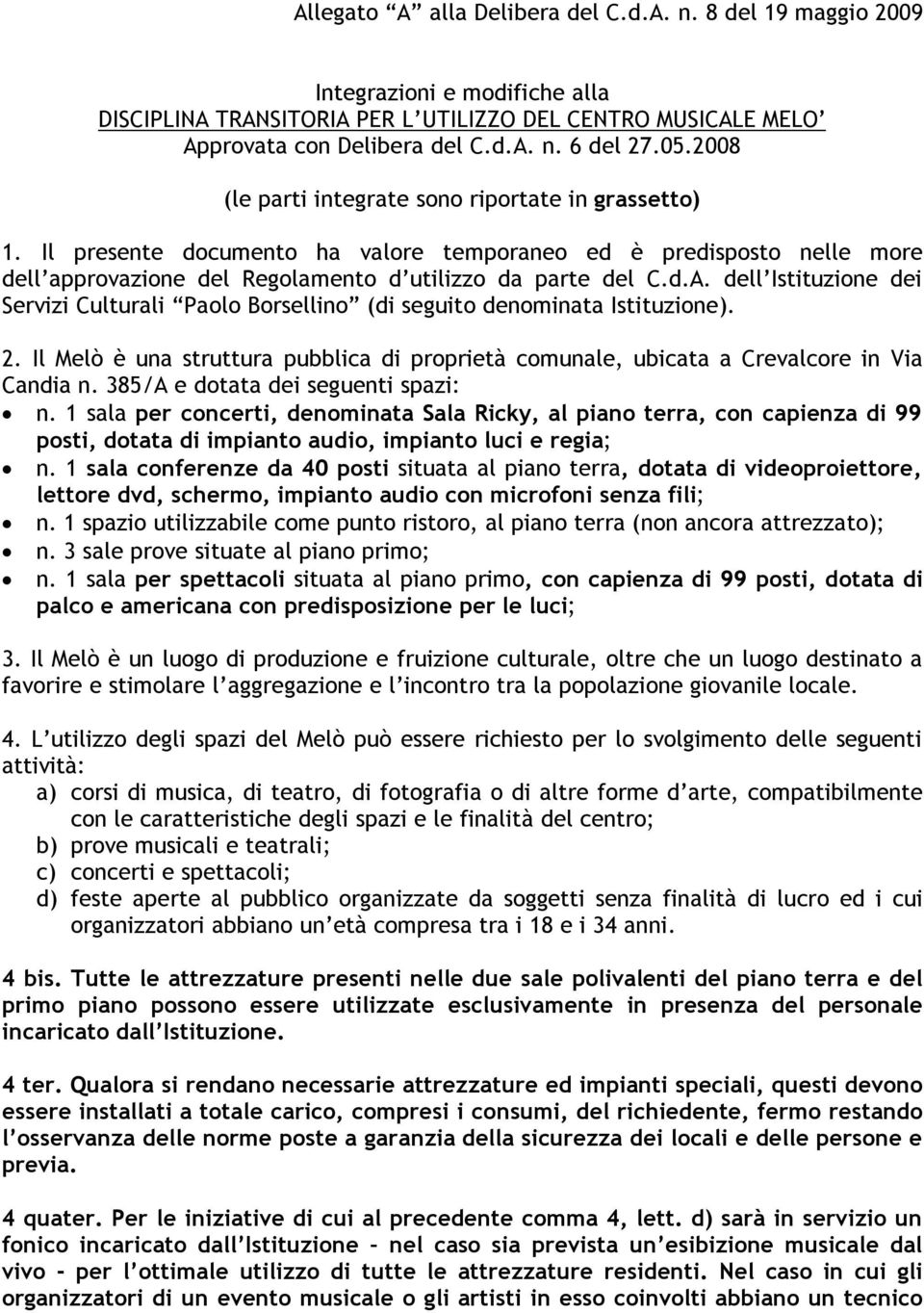 dell Istituzione dei Servizi Culturali Paolo Borsellino (di seguito denominata Istituzione). 2. Il Melò è una struttura pubblica di proprietà comunale, ubicata a Crevalcore in Via Candia n.