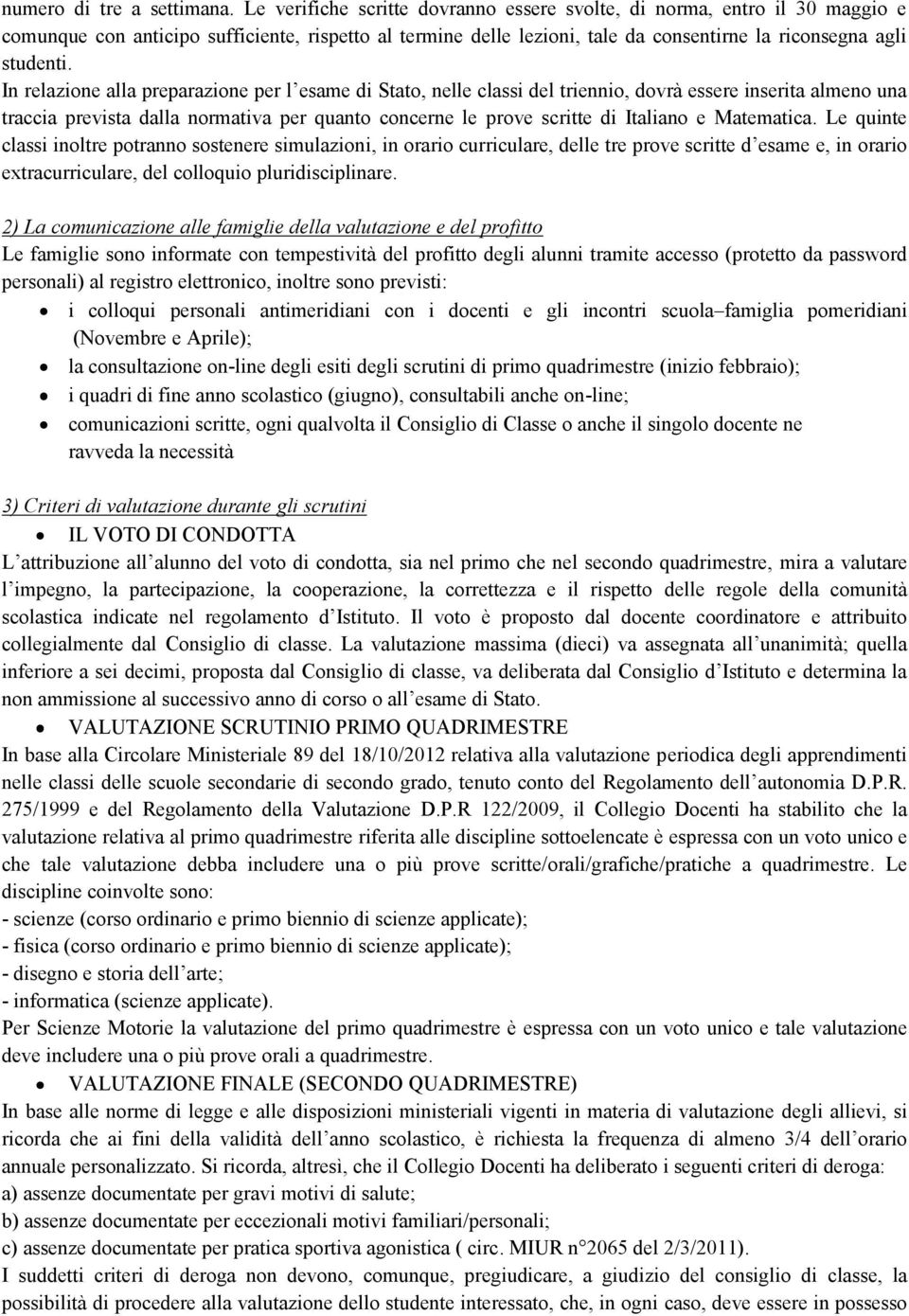 In relazione alla preparazione per l esame di Stato, nelle classi del triennio, dovrà essere inserita almeno una traccia prevista dalla normativa per quanto concerne le prove scritte di Italiano e