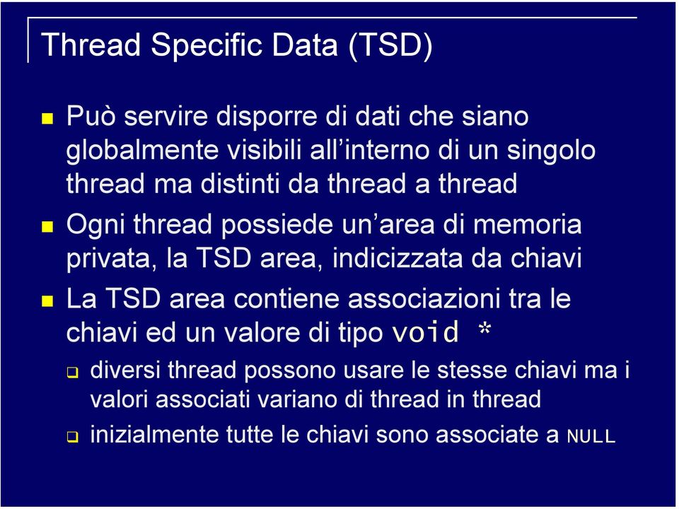 chiavi La TSD area contiene associazioni tra le chiavi ed un valore di tipo void * diversi thread possono usare le