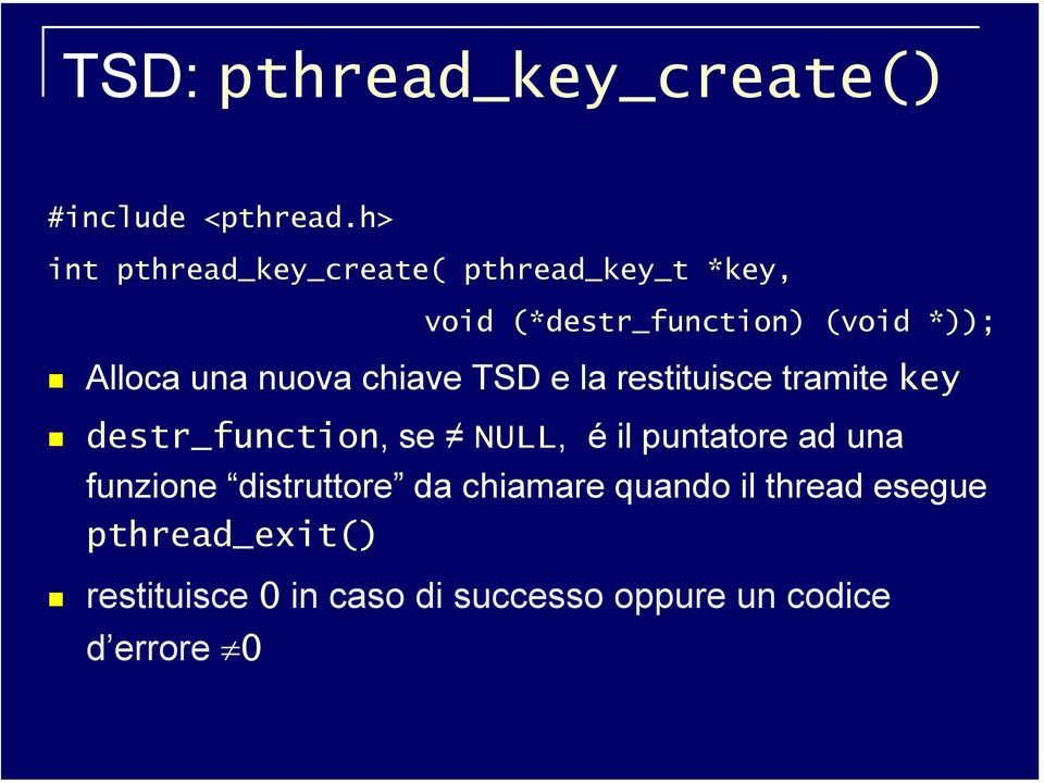 una nuova chiave TSD e la restituisce tramite key destr_function, se NULL, é il puntatore