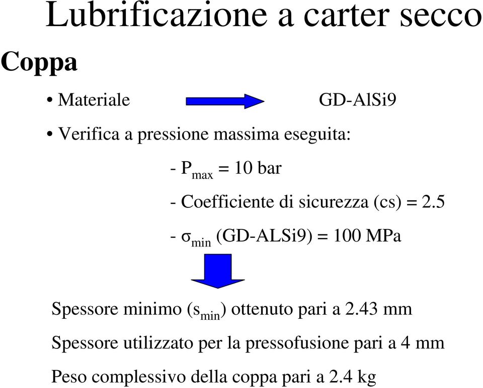 5 - min (GD-ALSi9) = 100 MPa Spessore minimo (s min ) ottenuto pari a 2.