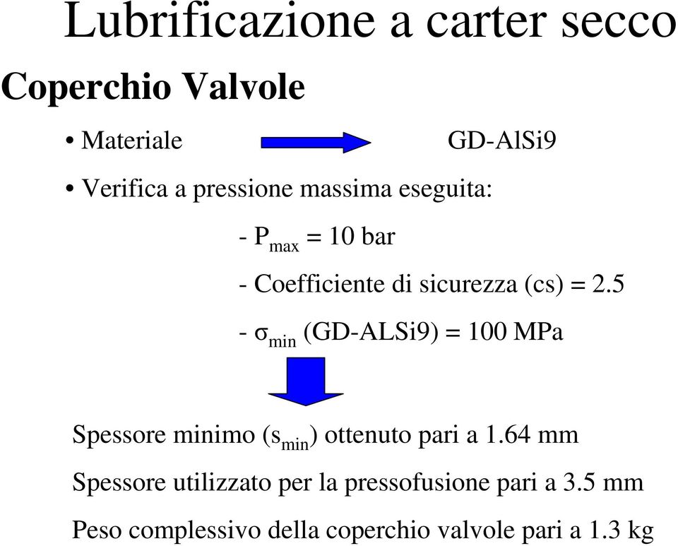 5 - min (GD-ALSi9) = 100 MPa Spessore minimo (s min ) ottenuto pari a 1.