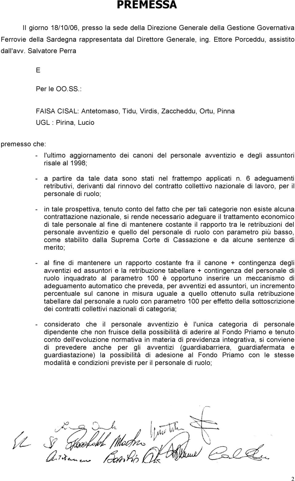 : FAlSA CISAL: Antetomaso, Tidu, Virdis, Zaccheddu, Ortu, Pinna UGL : Pirina, Lucio premesso che: - l'ultimo aggiornamento dei canoni del personale avventizio e degli assuntori risale al 1998; - a