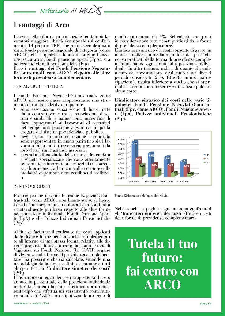 Ecco i vantaggi dei Fondi Pensione Negoziali/Contrattuali, come ARCO, rispetto alle altre forme di previdenza complementare.