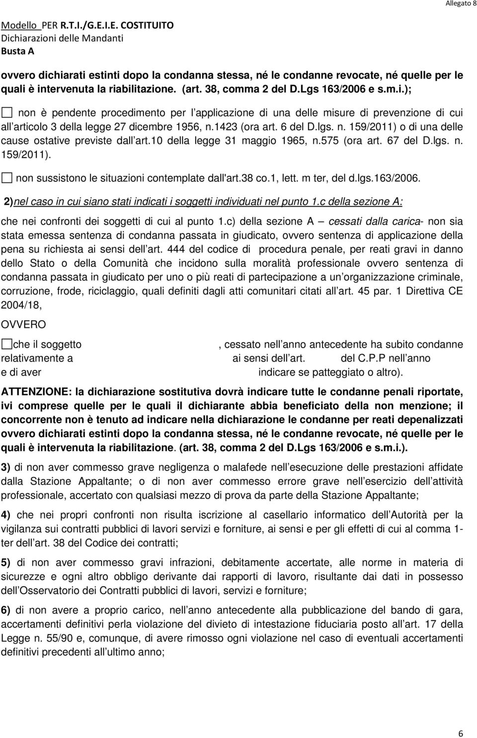 38 co.1, lett. m ter, del d.lgs.163/2006. 2)nel caso in cui siano stati indicati i soggetti individuati nel punto 1.c della sezione A: che nei confronti dei soggetti di cui al punto 1.