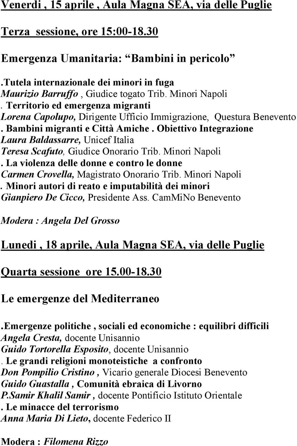 Bambini migranti e Città Amiche. Obiettivo Integrazione Laura Baldassarre, Unicef Italia Teresa Scafuto, Giudice Onorario Trib. Minori Napoli.