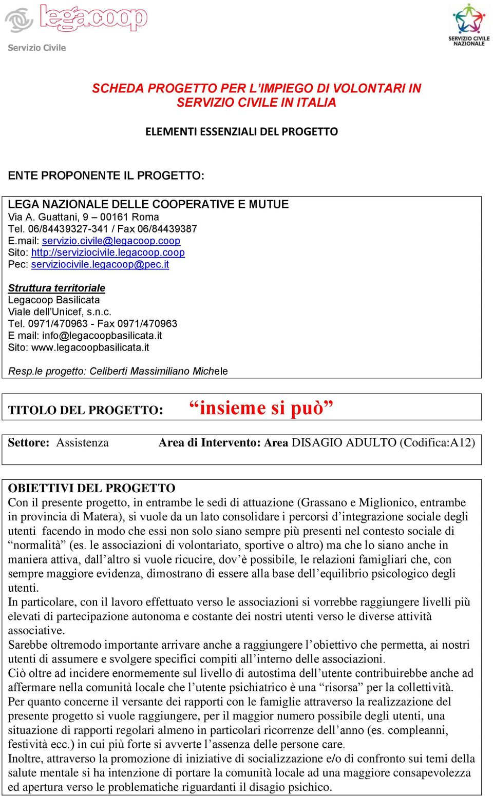 it Struttura territoriale Legacoop Basilicata Viale dell Unicef, s.n.c. Tel. 0971/470963 - Fax 0971/470963 E mail: info@legacoopbasilicata.it Sito: www.legacoopbasilicata.it Resp.