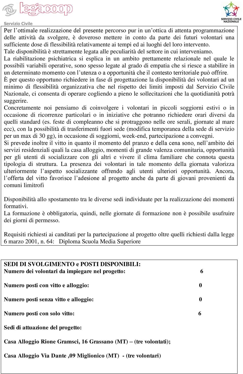 La riabilitazione psichiatrica si esplica in un ambito prettamente relazionale nel quale le possibili variabili operative, sono spesso legate al grado di empatia che si riesce a stabilire in un