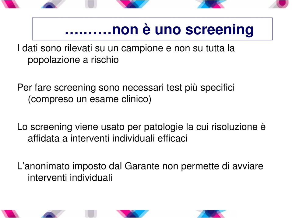 Lo screening viene usato per patologie la cui risoluzione è affidata a interventi