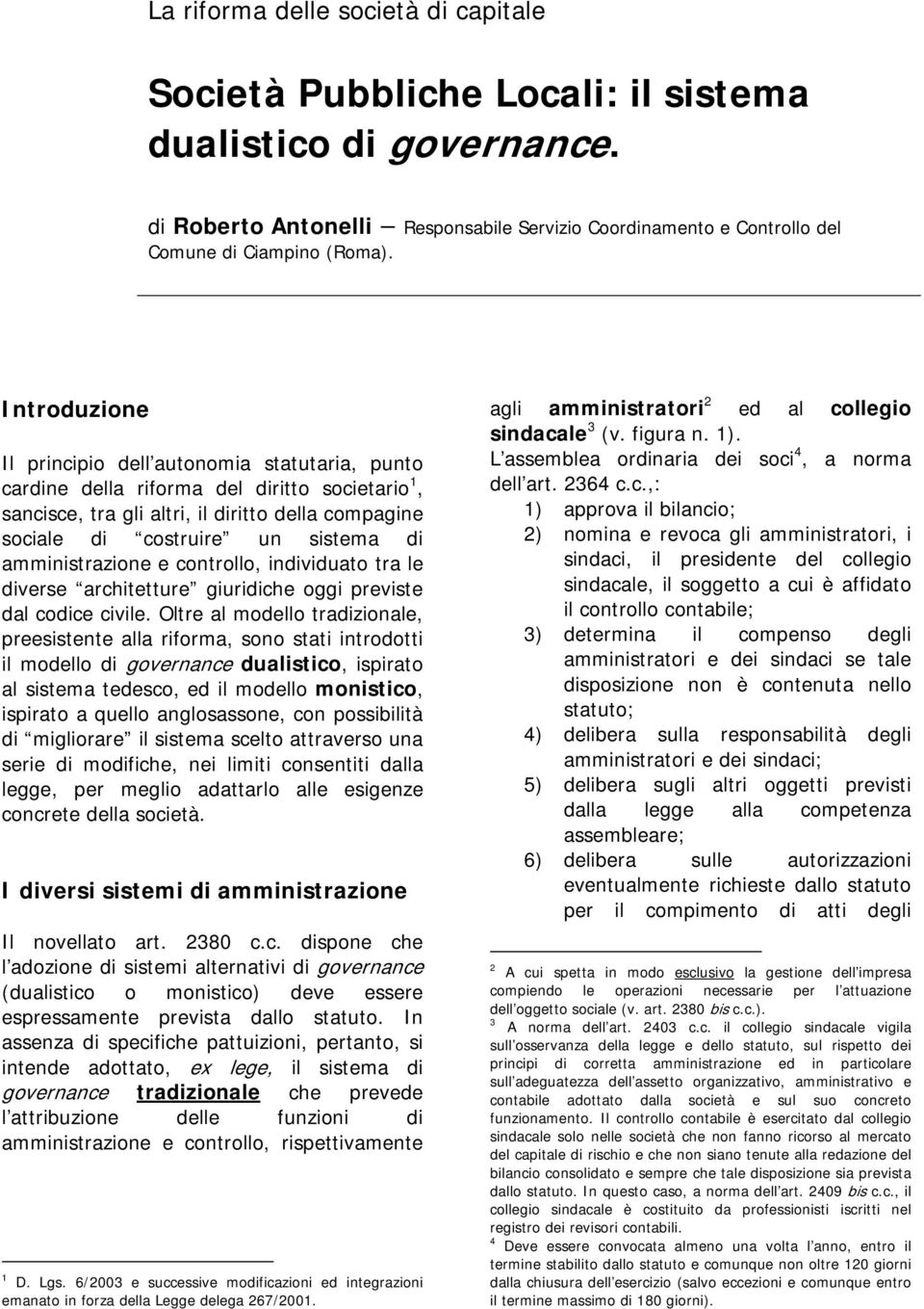 amministrazione e controllo, individuato tra le diverse architetture giuridiche oggi previste dal codice civile.