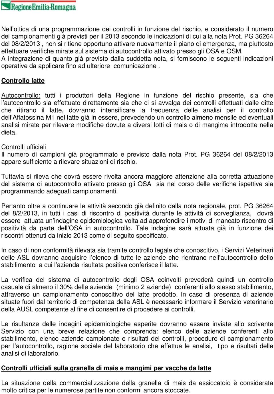 A integrazione di quanto già previsto dalla suddetta nota, si forniscono le seguenti indicazioni operative da applicare fino ad ulteriore comunicazione.