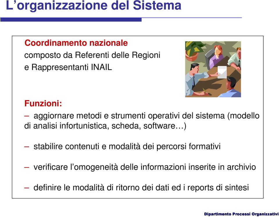 infortunistica, scheda, software ) stabilire contenuti e modalità dei percorsi formativi verificare l