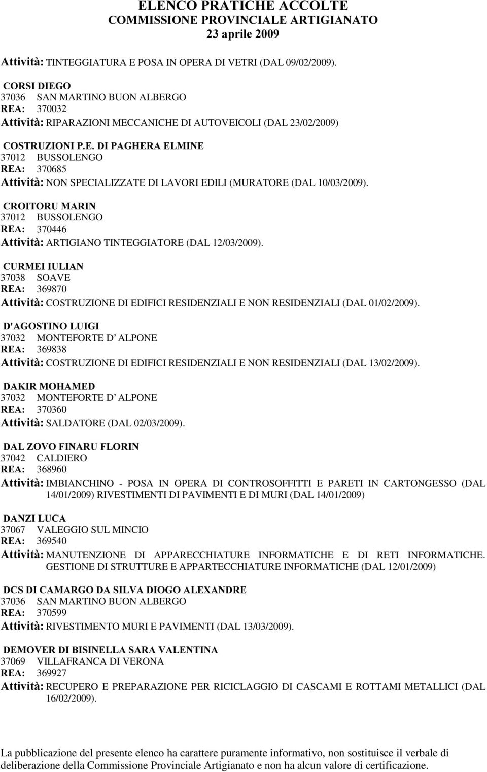 SPECIALIZZATE DI LAVORI EDILI (MURATORE (DAL 10/03/2009). &52,72580$5,1 37012 BUSSOLENGO 5($ 370446 $WWLYLWj ARTIGIANO TINTEGGIATORE (DAL 12/03/2009).