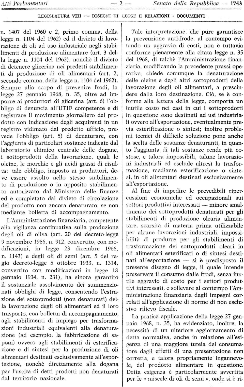 1104 del 1962), nonché il divieto di detenere glicerina nei predetti stabilimenti di produzione di oli alimentari (art. 2, secondo comma, della legge n. 1104 del 1962).