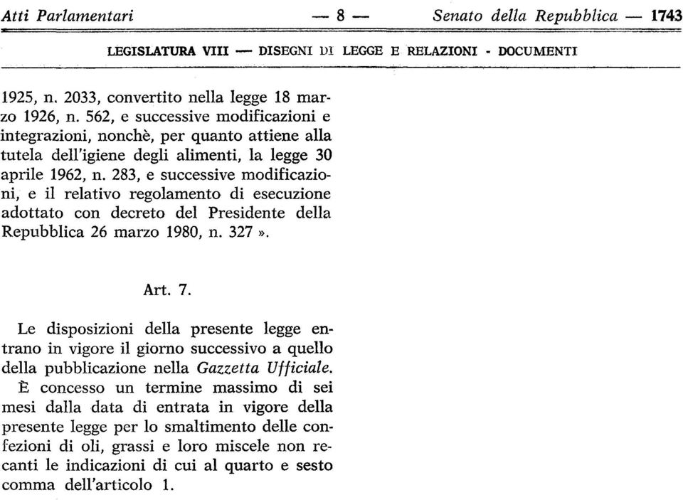 283, e successive modificazioni, e il relativo regolamento di esecuzione adottato con decreto del Presidente della Repubblica 26 marzo 1980, n. 327». Art. 7.