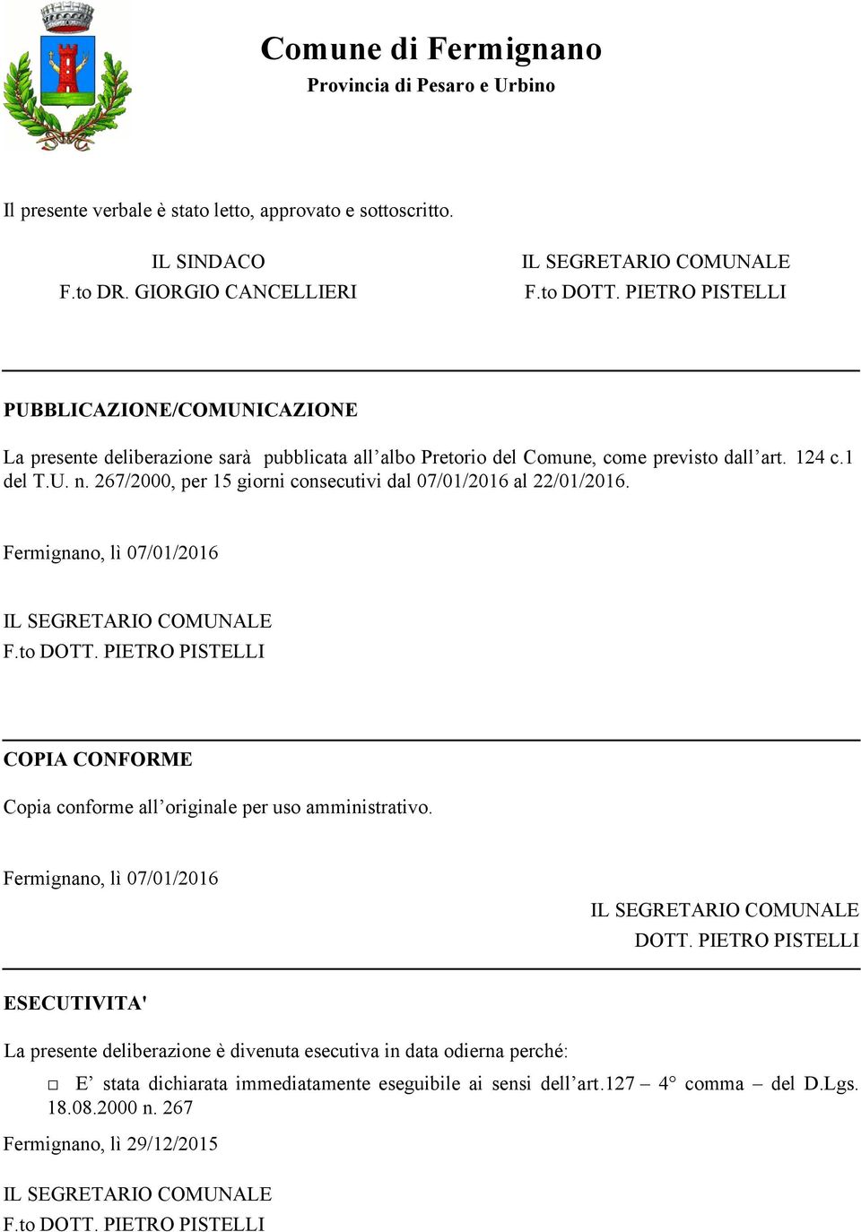 267/2000, per 15 giorni consecutivi dal 07/01/2016 al 22/01/2016. Fermignano, lì 07/01/2016 IL EGRETARIO COMUNALE F.to DOTT.