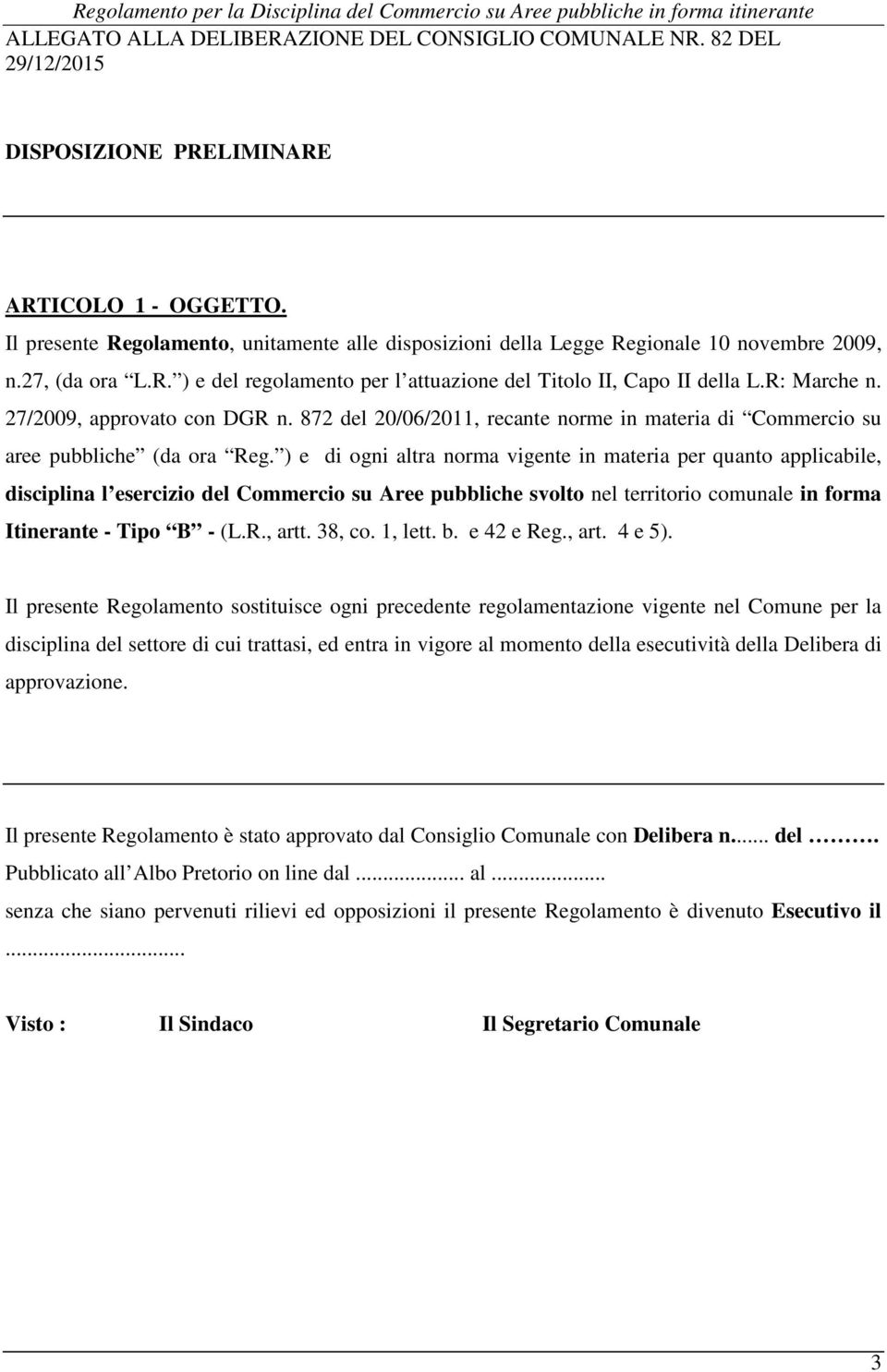 27/2009, approvato con DGR n. 872 del 20/06/2011, recante norme in materia di Commercio su aree pubbliche (da ora Reg.