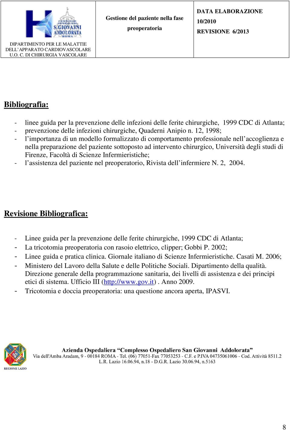 Firenze, Facoltà di Scienze Infermieristiche; - l assistenza del paziente nel preoperatorio, Rivista dell infermiere N. 2, 2004.