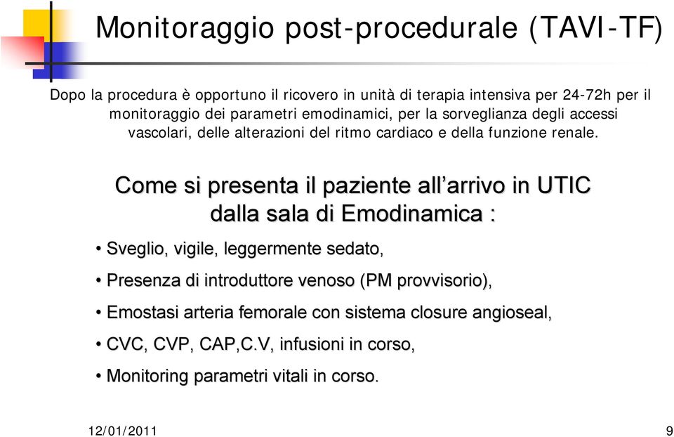 Come si presenta il paziente all arrivo arrivo in UTIC dalla sala di Emodinamica : Sveglio, vigile, leggermente sedato, Presenza di introduttore