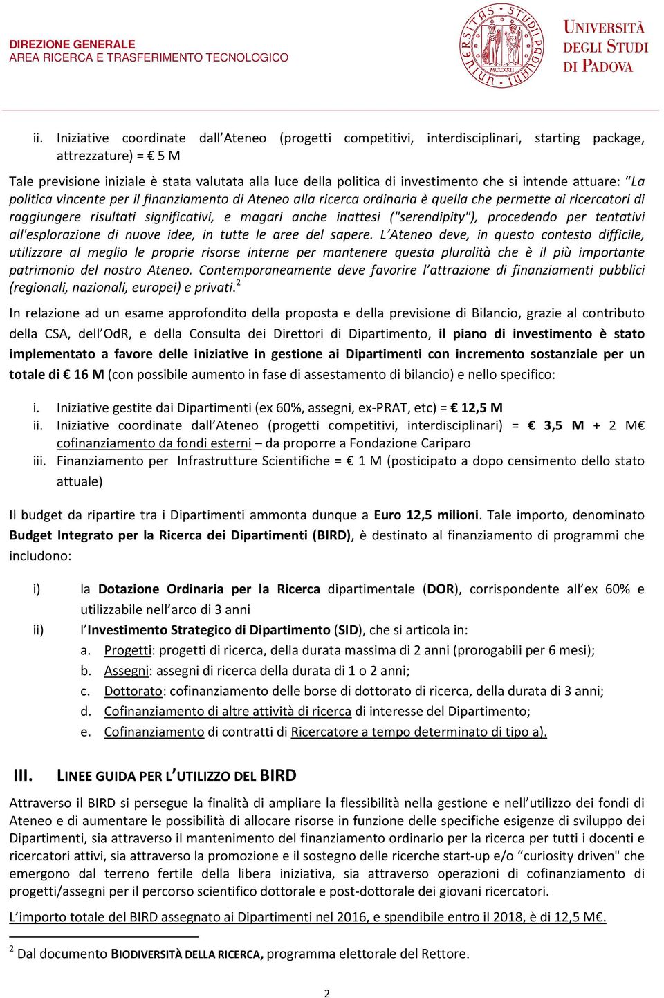 anche inattesi ("serendipity"), procedendo per tentativi all'esplorazione di nuove idee, in tutte le aree del sapere.