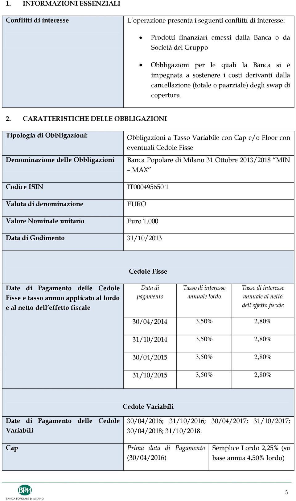 CARATTERISTICHE DELLE OBBLIGAZIONI Tipologia di Obbligazioni: Denominazione delle Obbligazioni Obbligazioni a Tasso Variabile con Cap e/o Floor con eventuali Cedole Fisse Banca Popolare di Milano 31